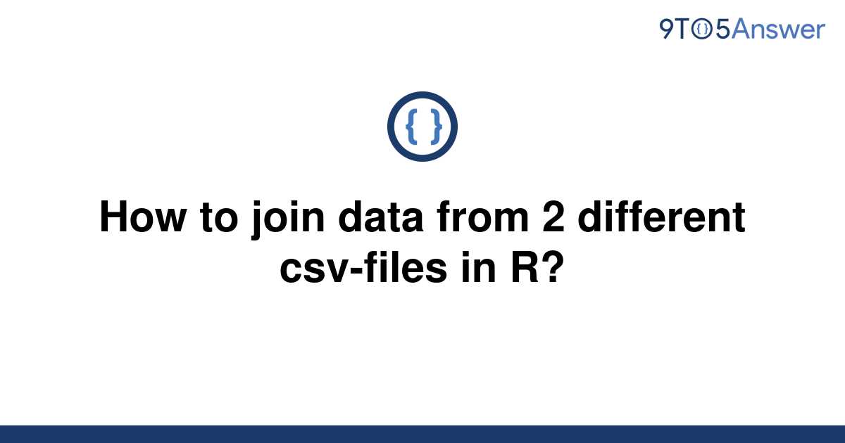 solved-how-to-join-data-from-2-different-csv-files-in-9to5answer