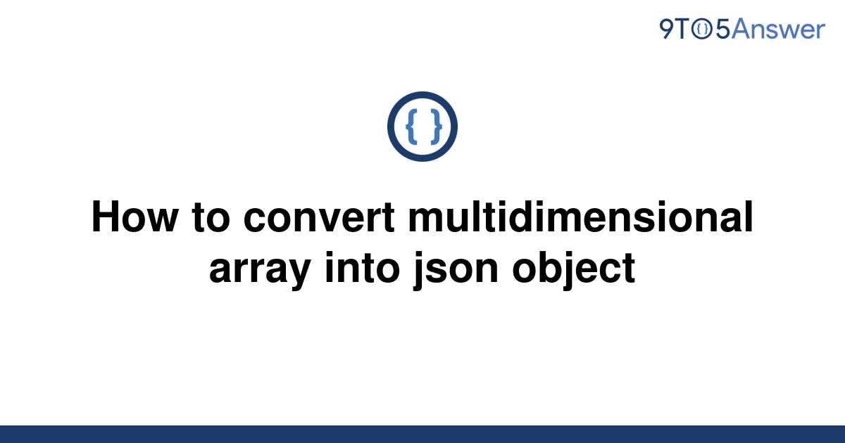 solved-how-to-convert-multidimensional-array-into-json-9to5answer