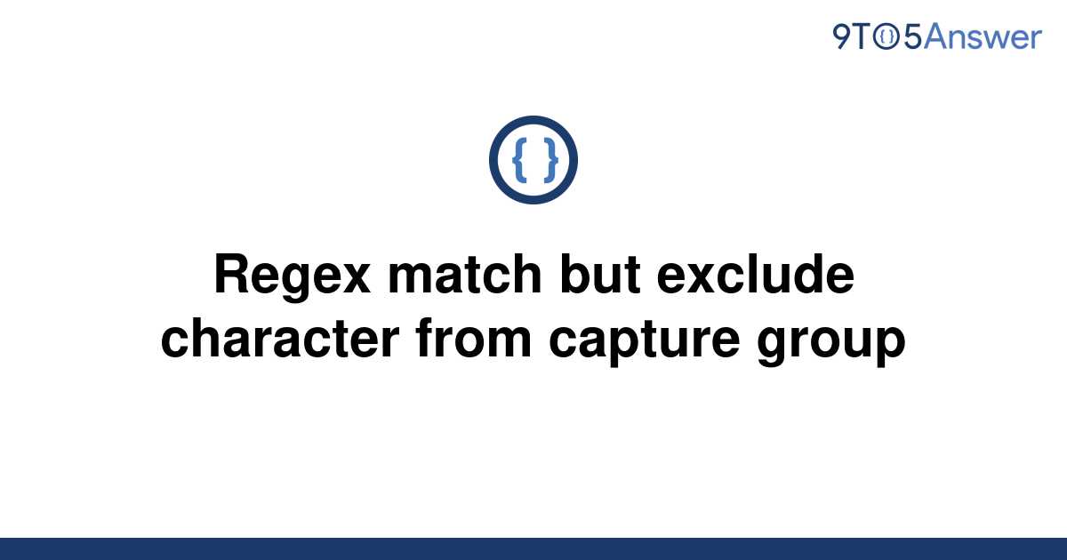 solved-regex-match-but-exclude-character-from-capture-9to5answer