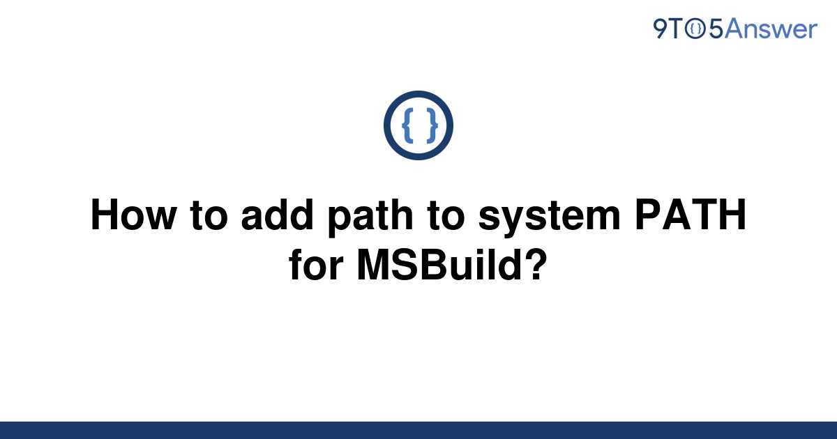 [Solved] How to add path to system PATH for MSBuild? 9to5Answer