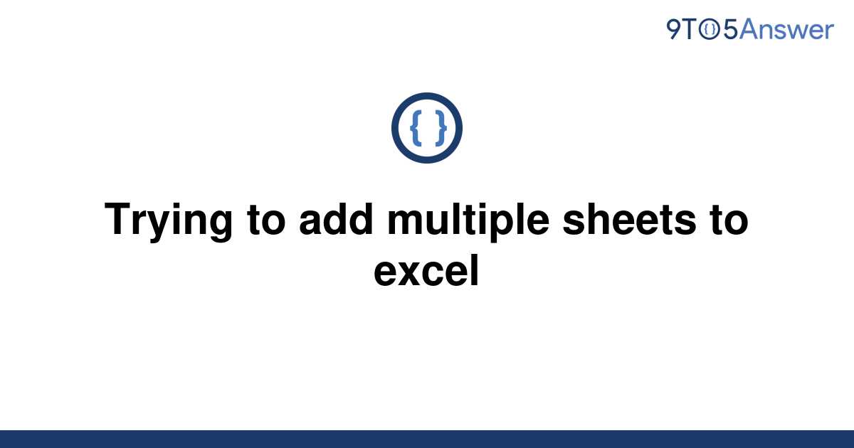 solved-trying-to-add-multiple-sheets-to-excel-9to5answer