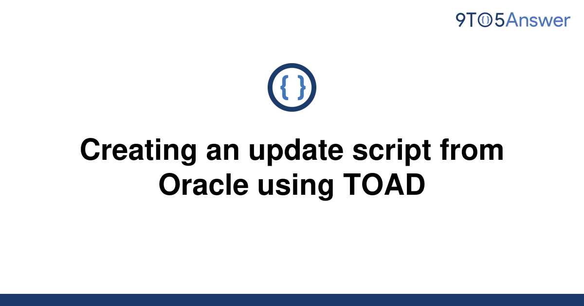 solved-creating-an-update-script-from-oracle-using-toad-9to5answer