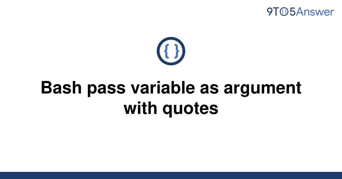 solved-bash-pass-variable-as-argument-with-quotes-9to5answer