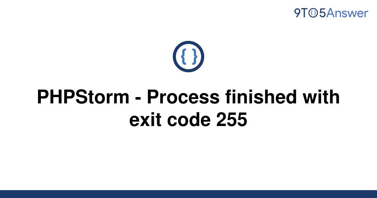 solved-phpstorm-process-finished-with-exit-code-255-9to5answer