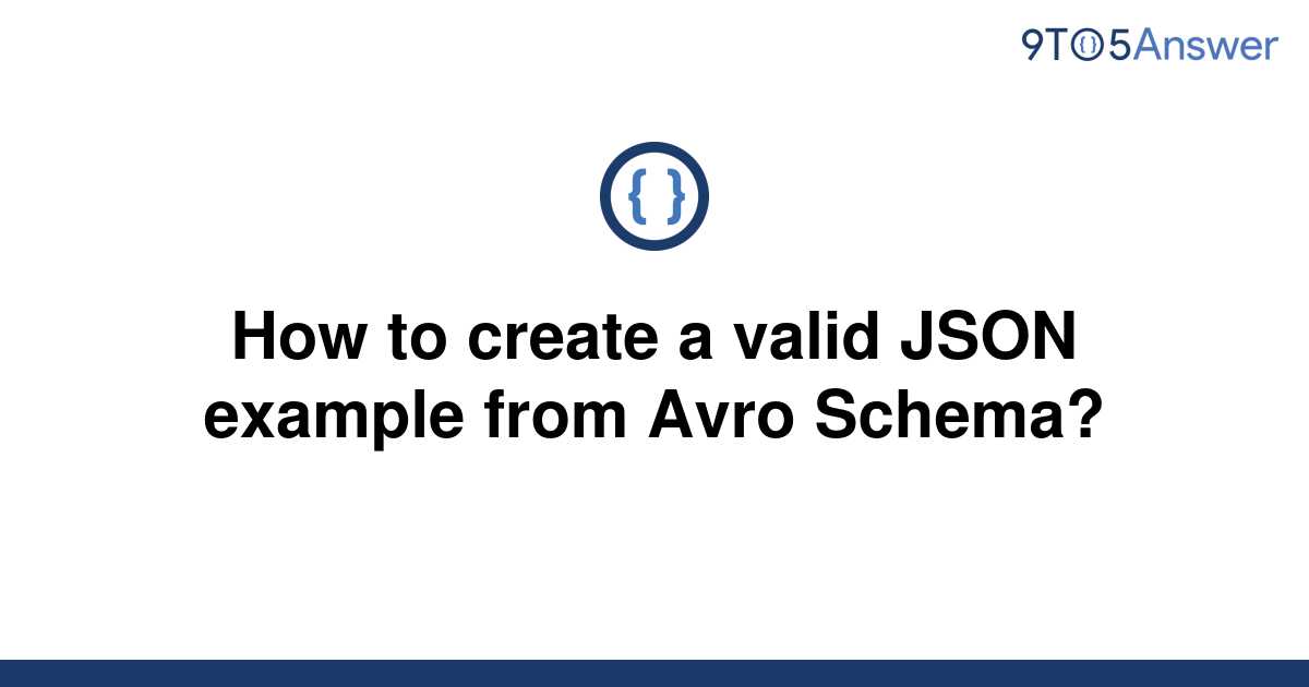  Solved How To Create A Valid JSON Example From Avro 9to5Answer