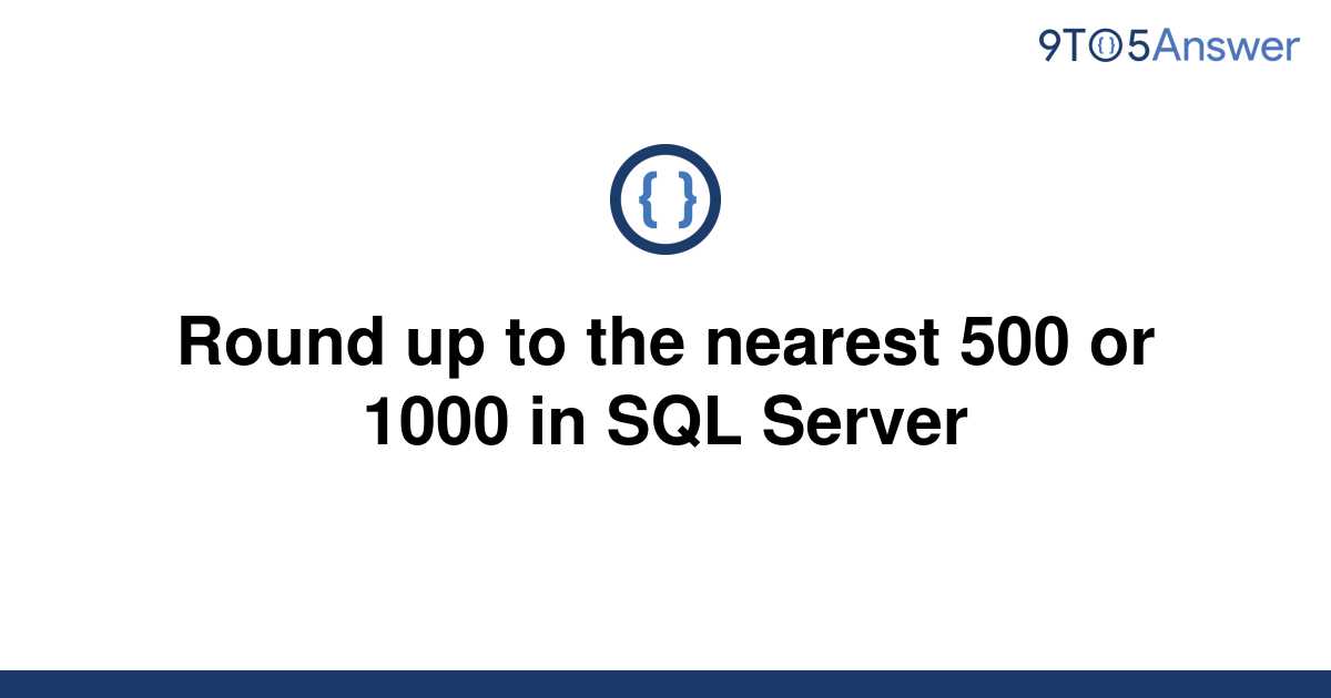 solved-round-up-to-the-nearest-500-or-1000-in-sql-9to5answer