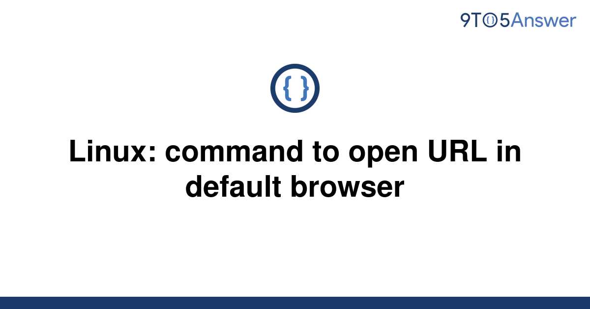 solved-linux-command-to-open-url-in-default-browser-9to5answer