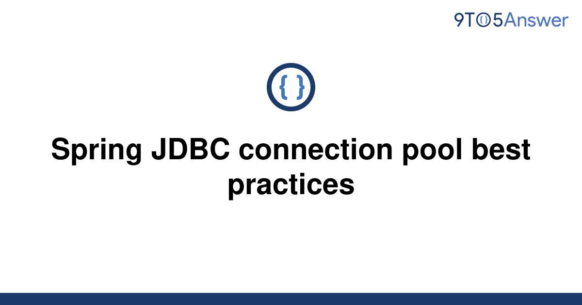 solved-spring-jdbc-connection-pool-best-practices-9to5answer