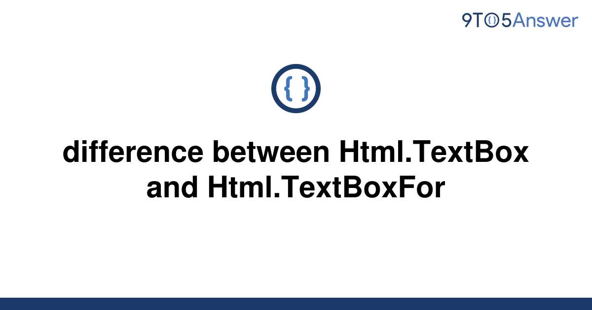 solved-difference-between-html-textbox-and-9to5answer