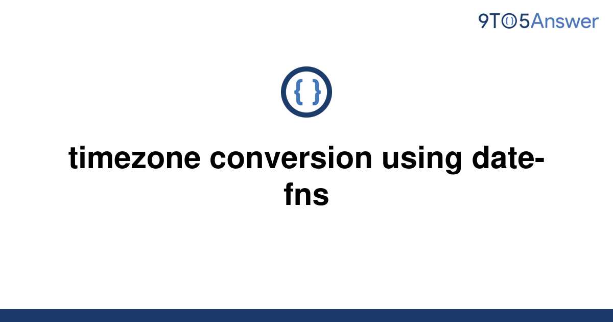 solved-timezone-conversion-using-date-fns-9to5answer