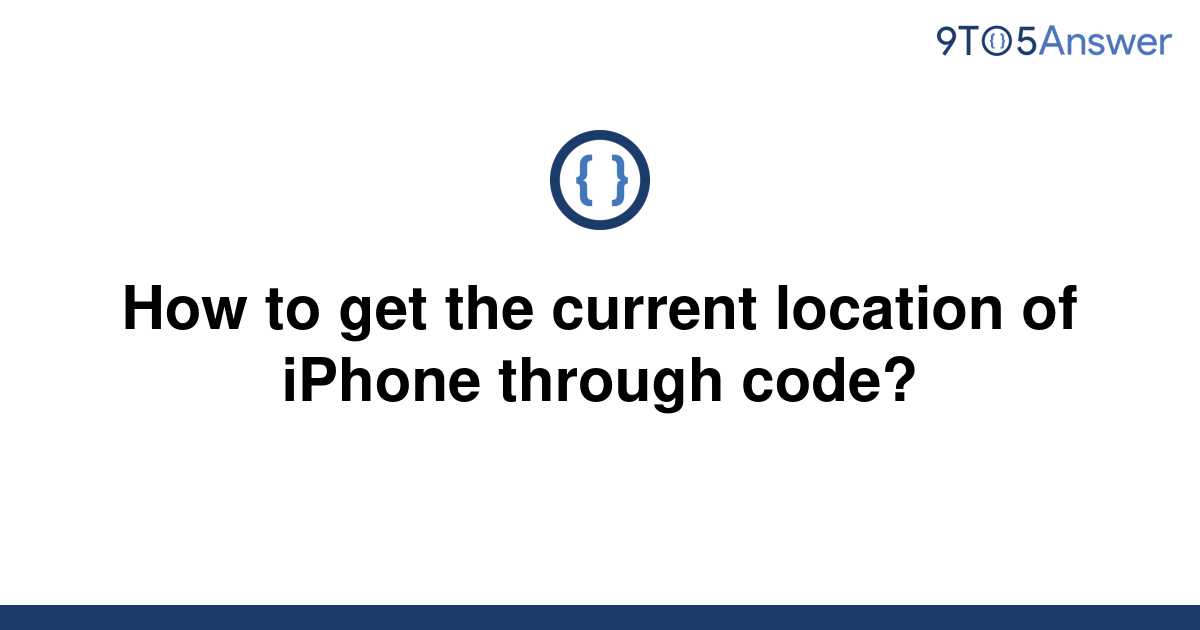 solved-how-to-get-the-current-location-of-iphone-9to5answer