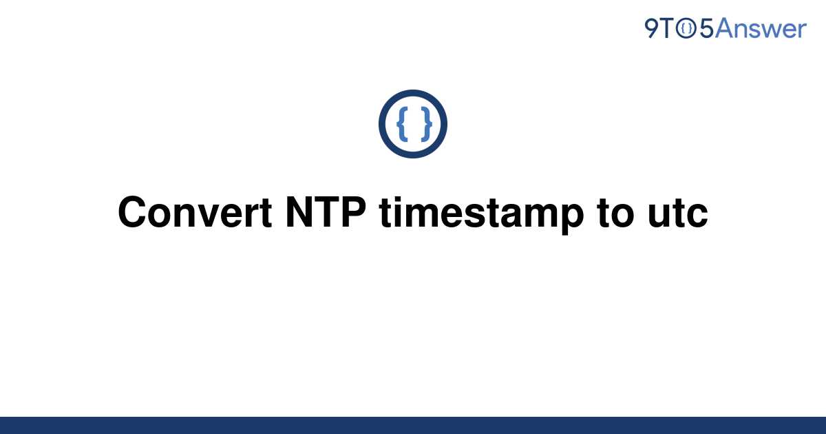 solved-convert-ntp-timestamp-to-utc-9to5answer