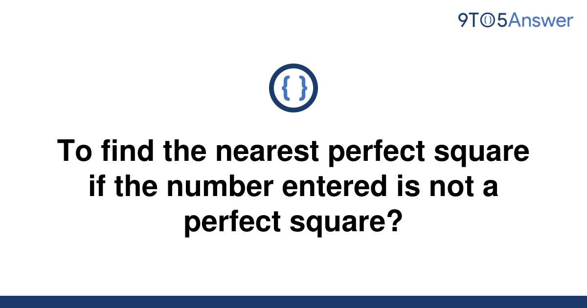 solved-to-find-the-nearest-perfect-square-if-the-number-9to5answer