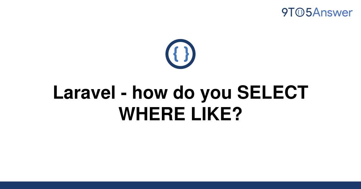 solved-laravel-how-do-you-select-where-like-9to5answer