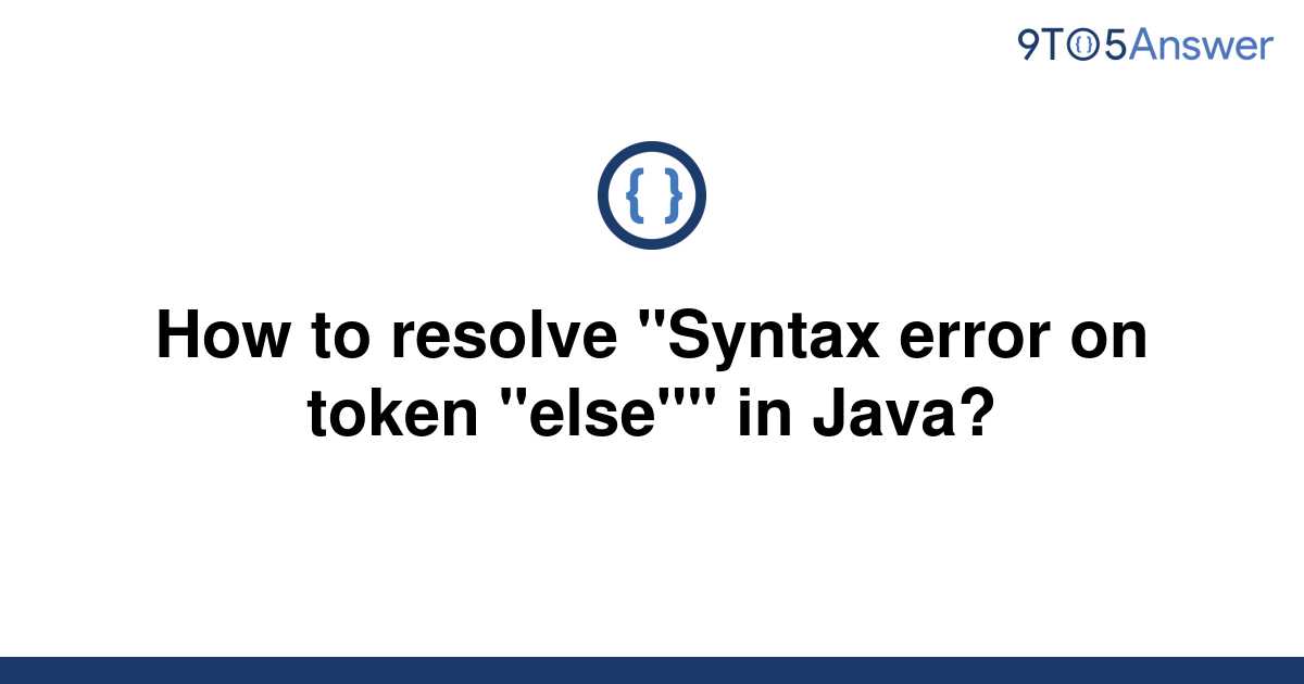 solved-how-to-resolve-syntax-error-on-token-else-in-9to5answer