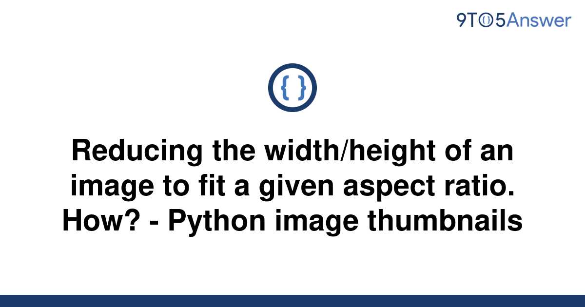 Solved Reducing The Widthheight Of An Image To Fit A 9to5answer