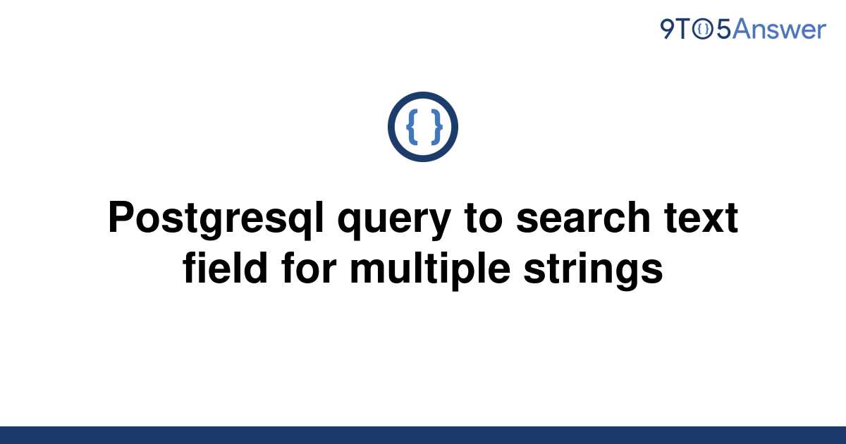 solved-postgresql-query-to-search-text-field-for-9to5answer