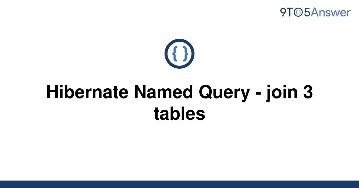 solved-hibernate-named-query-join-3-tables-9to5answer