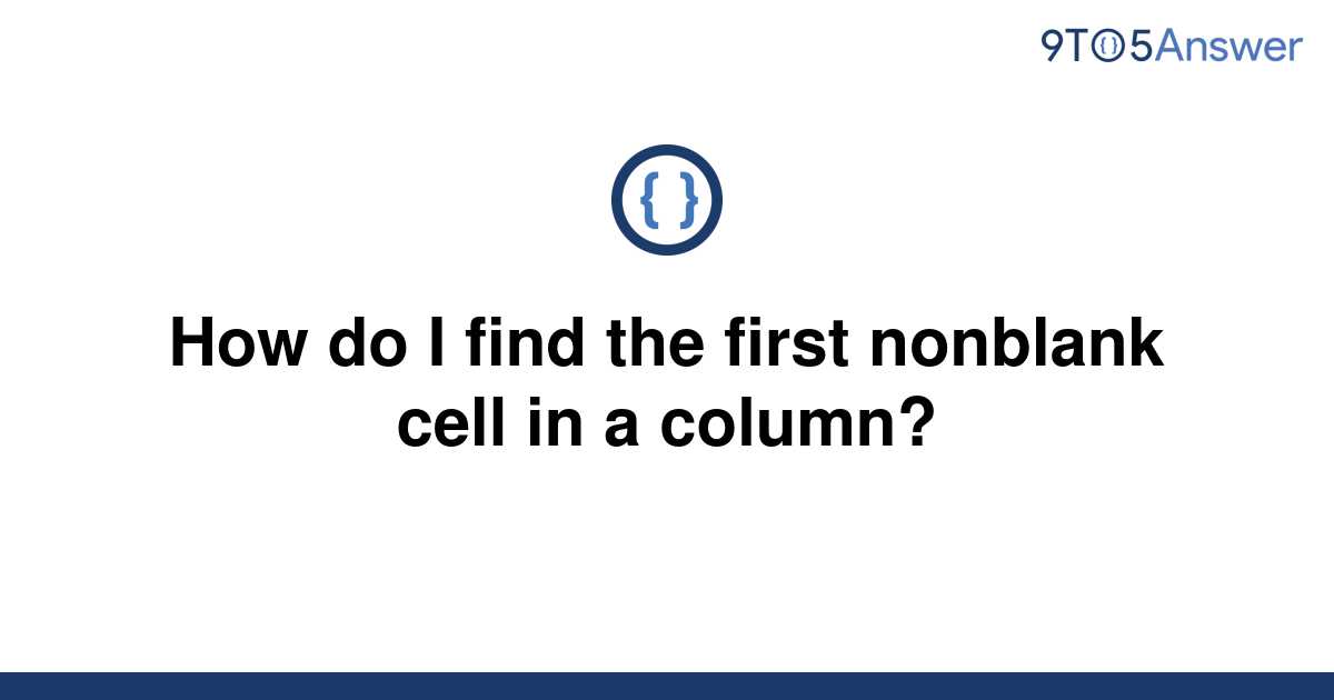 solved-how-do-i-find-the-first-nonblank-cell-in-a-9to5answer