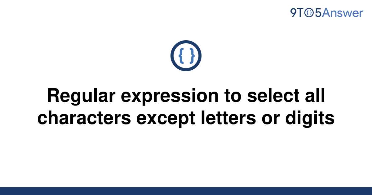 solved-regular-expression-to-select-all-characters-9to5answer