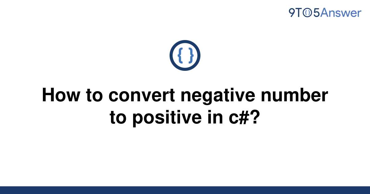 solved-how-to-convert-negative-number-to-positive-in-9to5answer