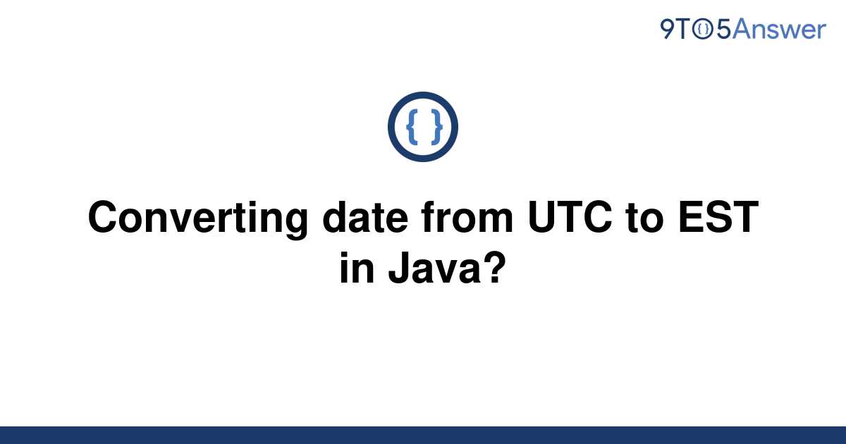 solved-converting-date-from-utc-to-est-in-java-9to5answer