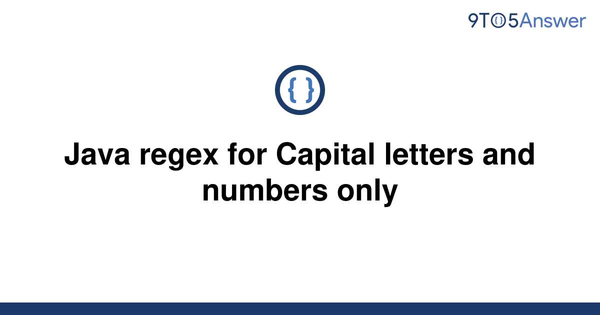 solved-java-regex-for-capital-letters-and-numbers-only-9to5answer