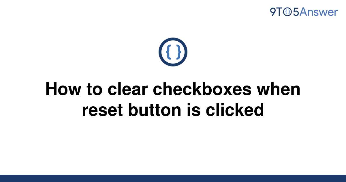  Solved How To Clear Checkboxes When Reset Button Is 9to5Answer