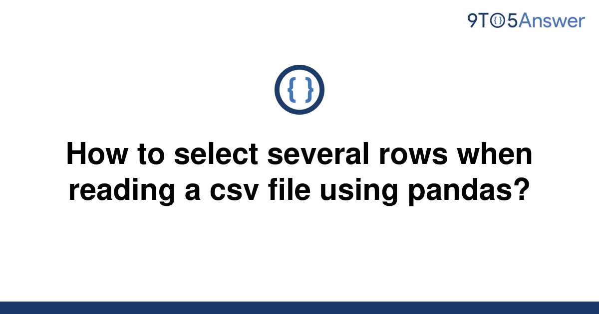  Solved How To Select Several Rows When Reading A Csv 9to5Answer