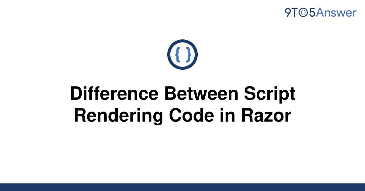 solved-difference-between-script-rendering-code-in-9to5answer