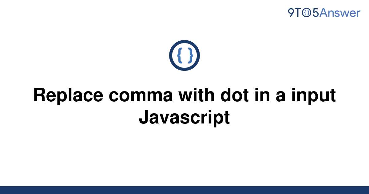 solved-replace-comma-with-dot-in-a-input-javascript-9to5answer