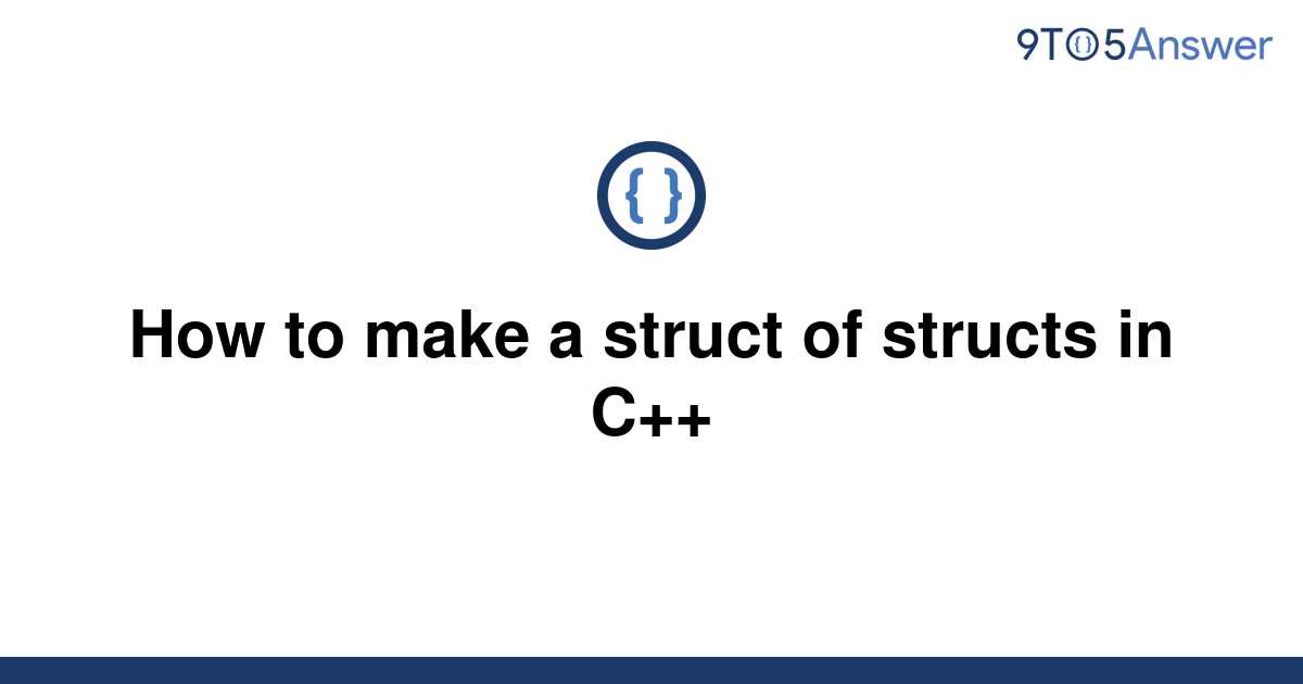 [Solved] How to make a struct of structs in C++ 9to5Answer