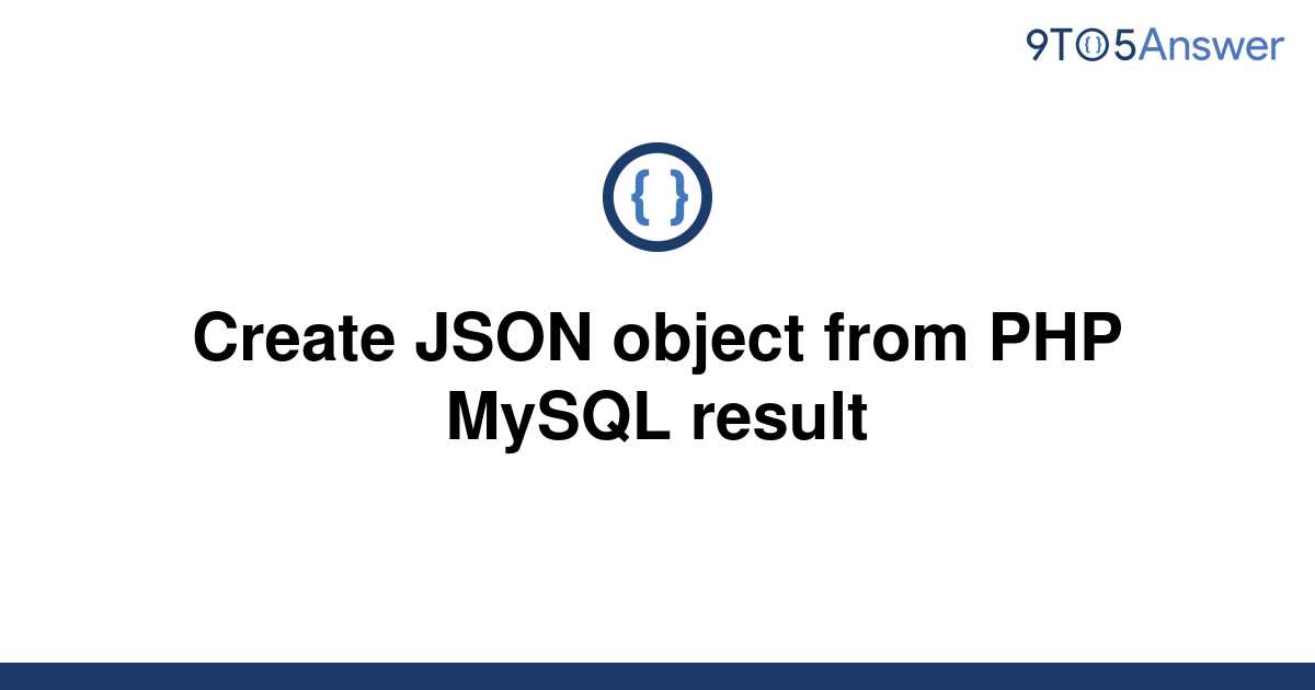 solved-create-json-object-from-php-mysql-result-9to5answer