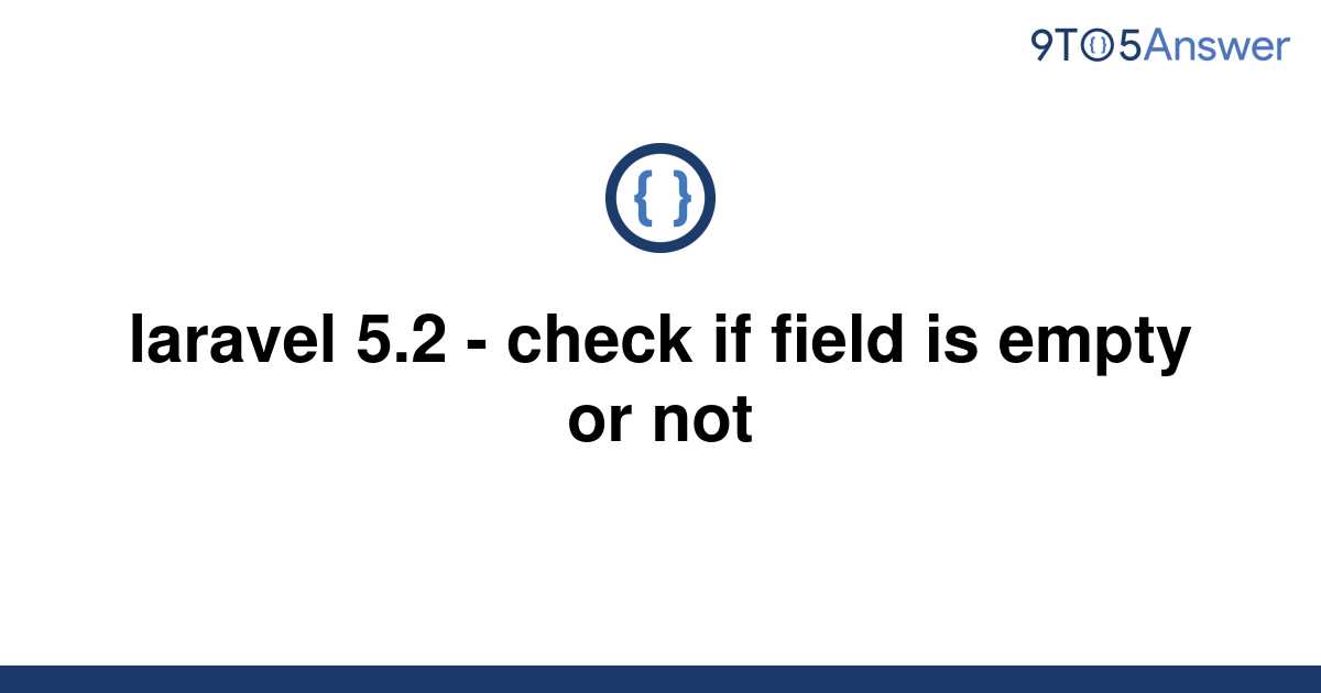 solved-laravel-5-2-check-if-field-is-empty-or-not-9to5answer