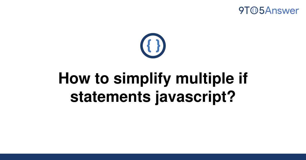 solved-how-to-simplify-multiple-if-statements-9to5answer