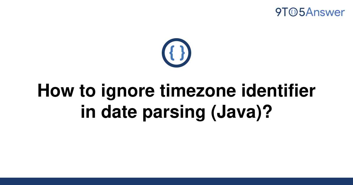 solved-how-to-ignore-timezone-identifier-in-date-9to5answer