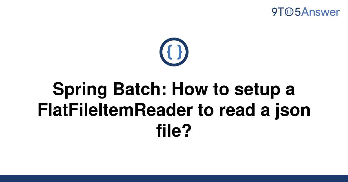 solved-spring-batch-how-to-setup-a-flatfileitemreader-9to5answer