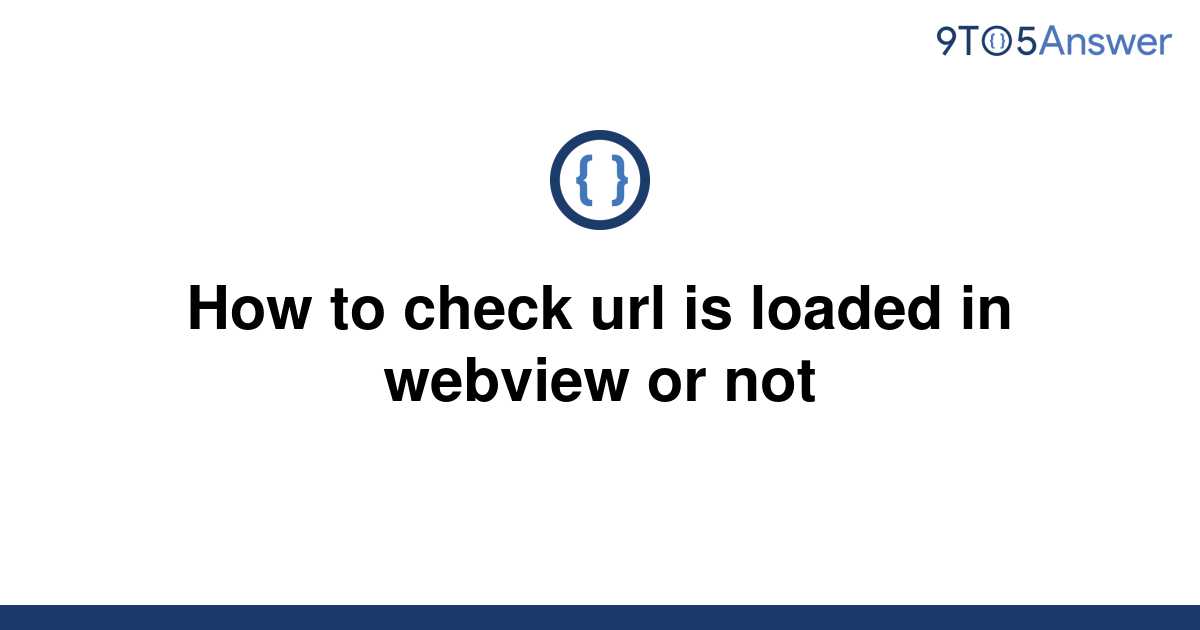 solved-how-to-check-url-is-loaded-in-webview-or-not-9to5answer