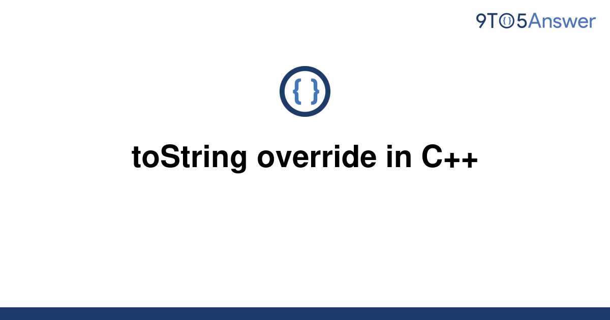 [Solved] toString override in C++ | 9to5Answer