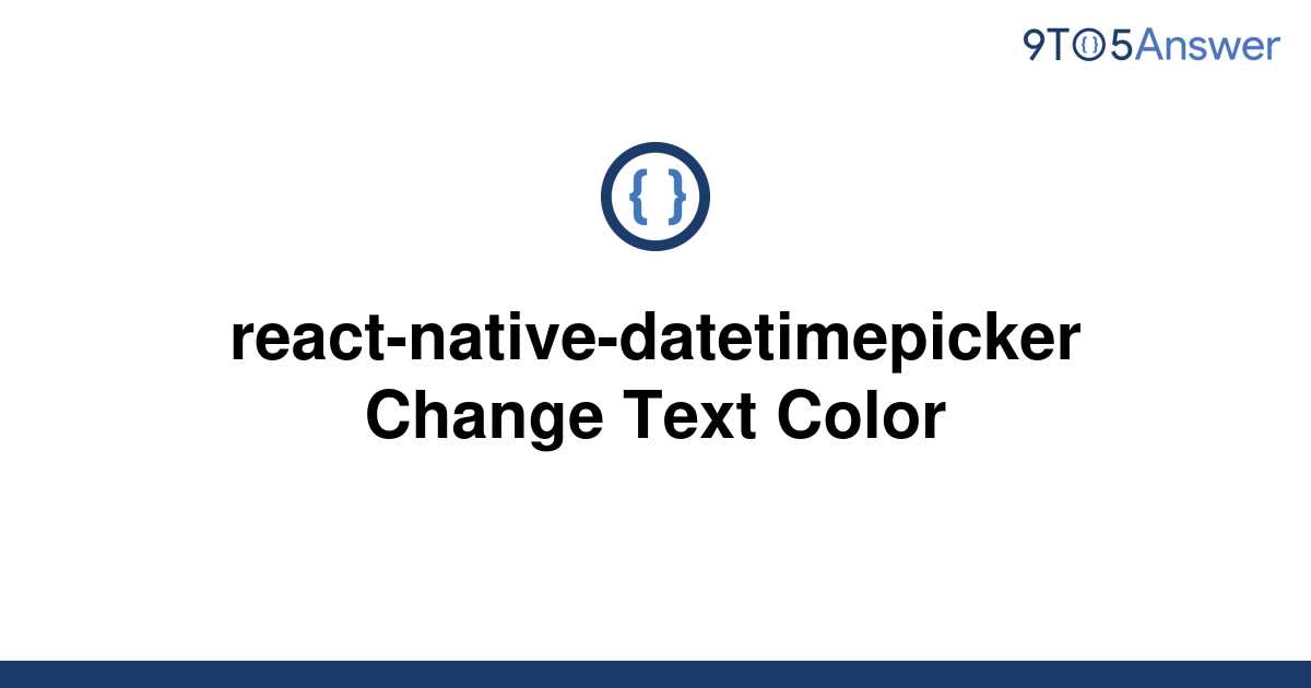 solved-react-native-datetimepicker-change-text-color-9to5answer