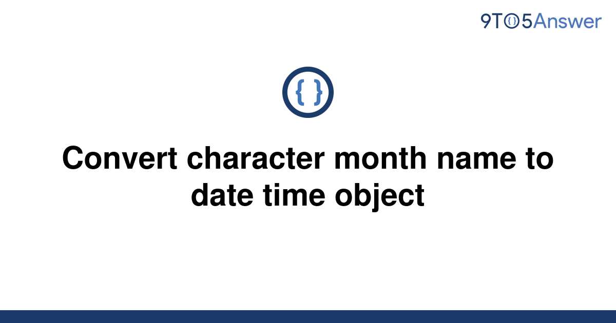 solved-convert-character-month-name-to-date-time-object-9to5answer