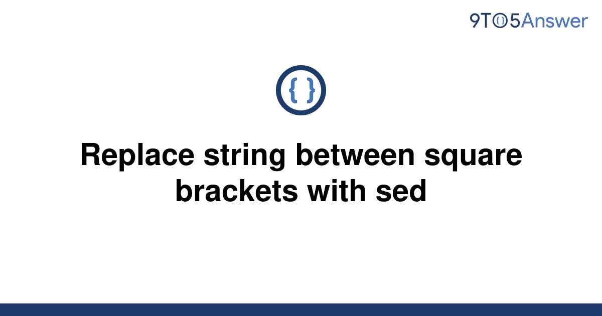 solved-replace-string-between-square-brackets-with-sed-9to5answer