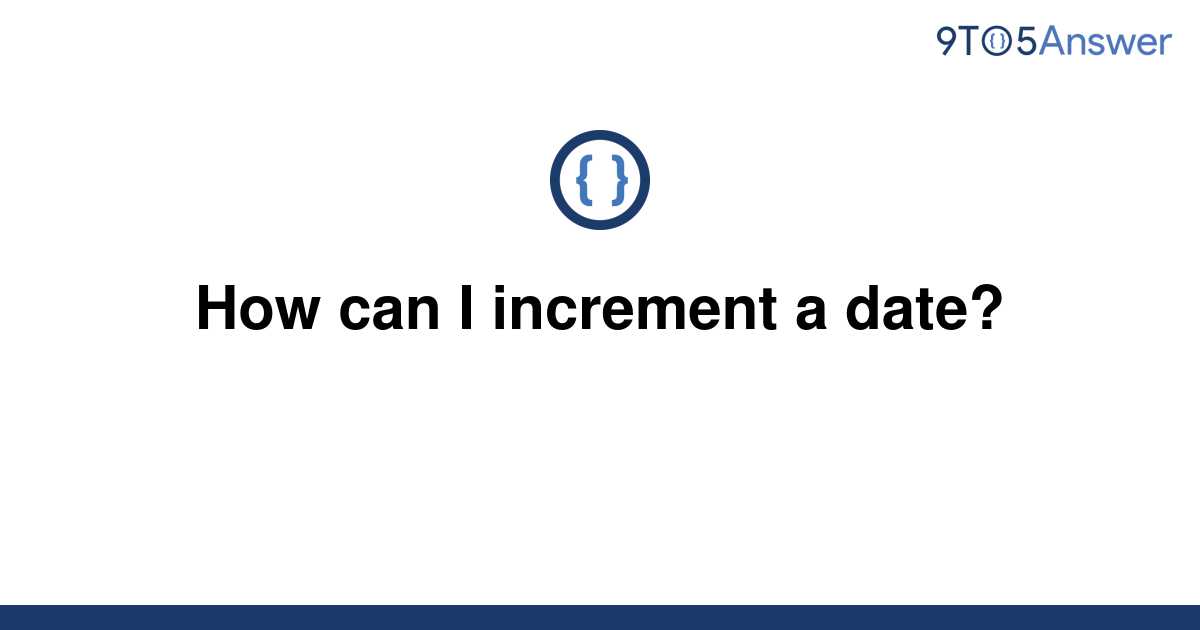 solved-how-can-i-increment-a-date-9to5answer