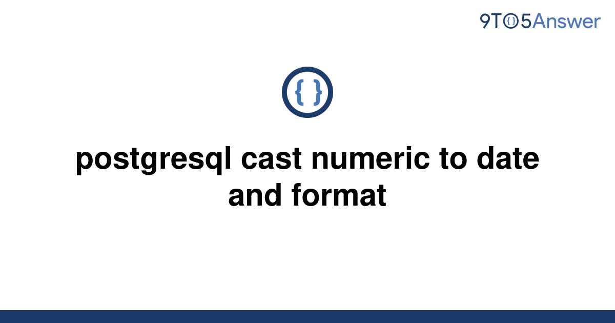 solved-postgresql-cast-numeric-to-date-and-format-9to5answer