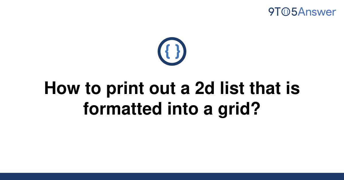 solved-how-to-print-out-a-2d-list-that-is-formatted-9to5answer