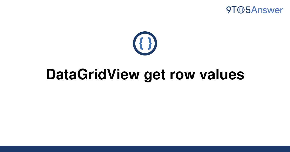 solved-datagridview-get-row-values-9to5answer