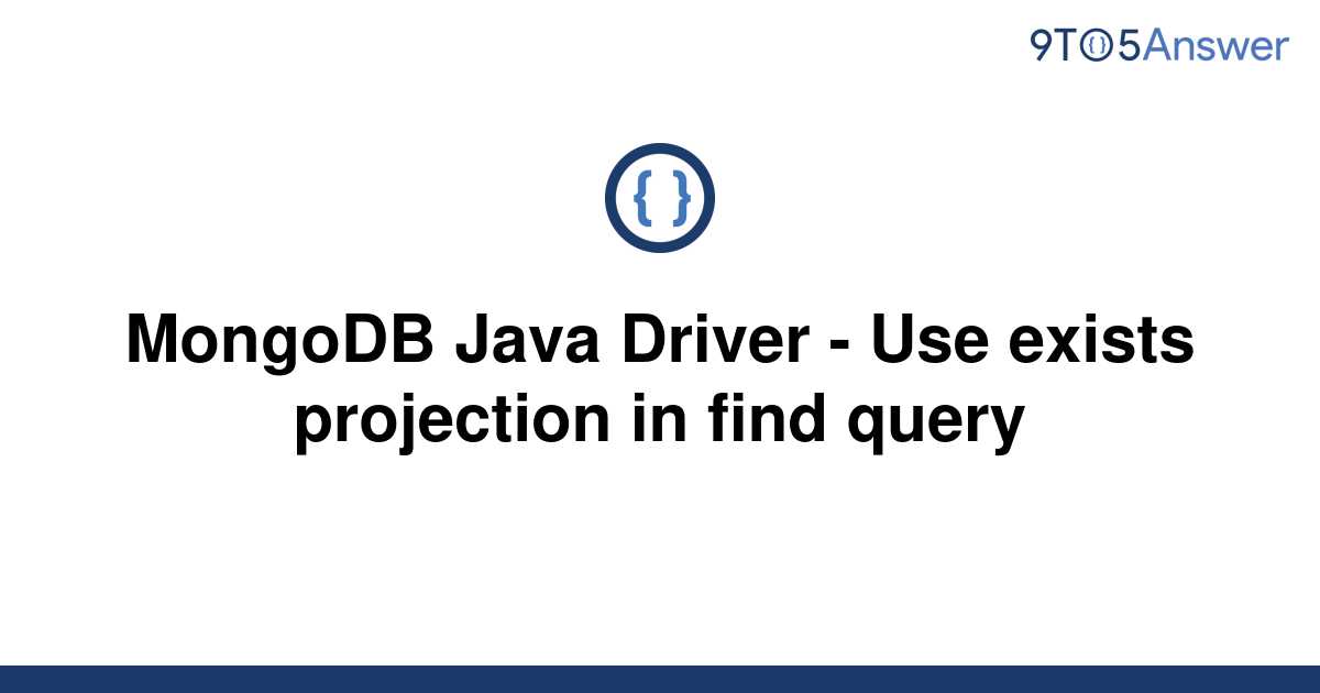 solved-mongodb-java-driver-use-exists-projection-in-9to5answer