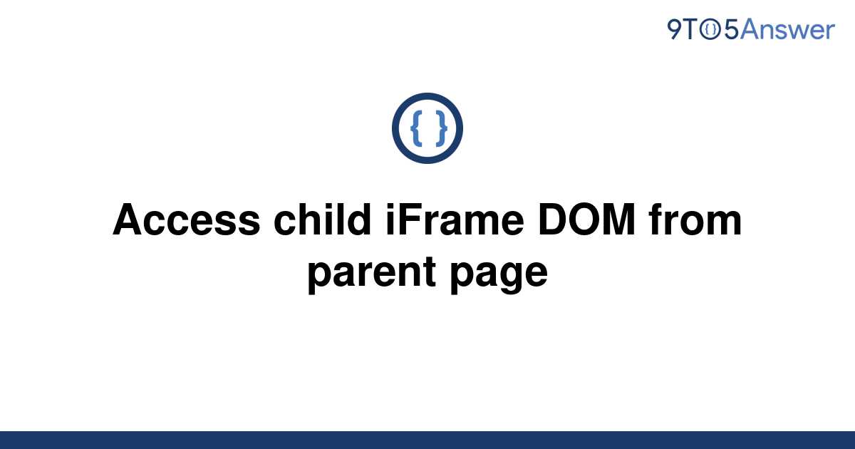 solved-access-child-iframe-dom-from-parent-page-9to5answer