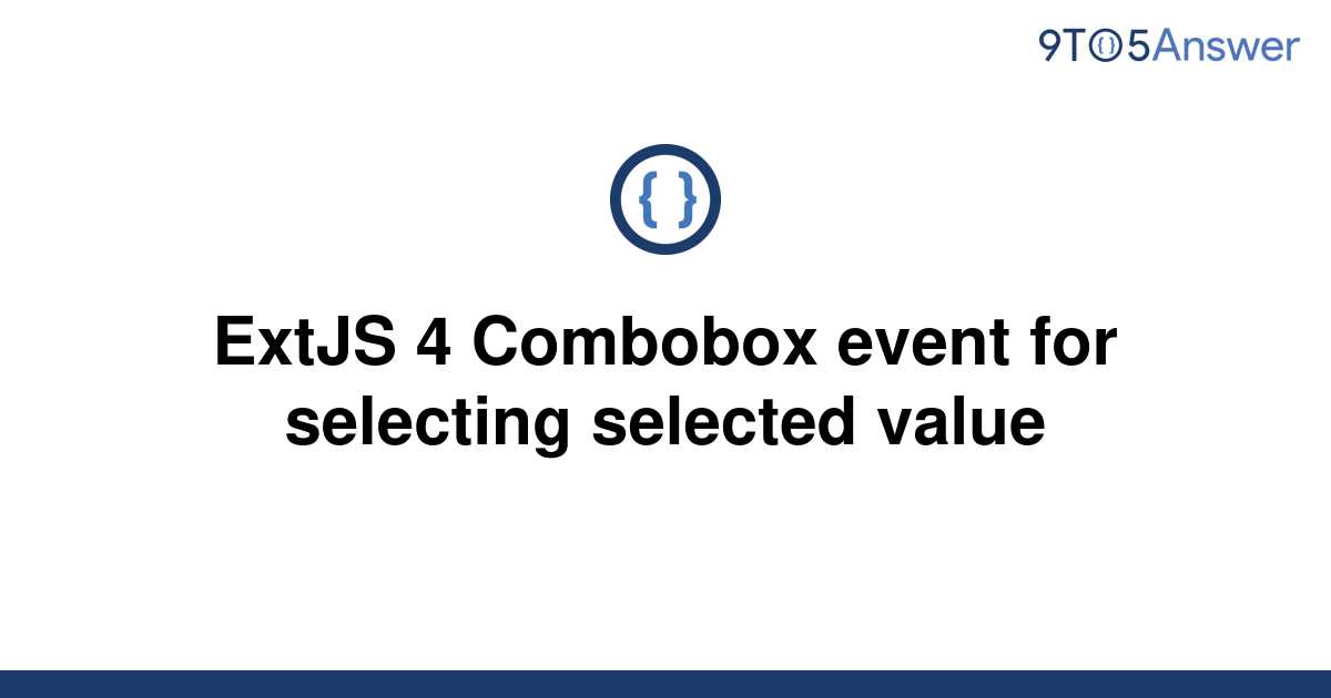 solved-extjs-4-combobox-event-for-selecting-selected-9to5answer