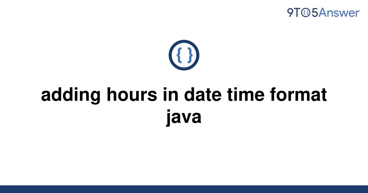 solved-adding-hours-in-date-time-format-java-9to5answer